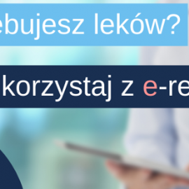 Nie musisz iść do przychodni. Skorzystaj z e-recepty!