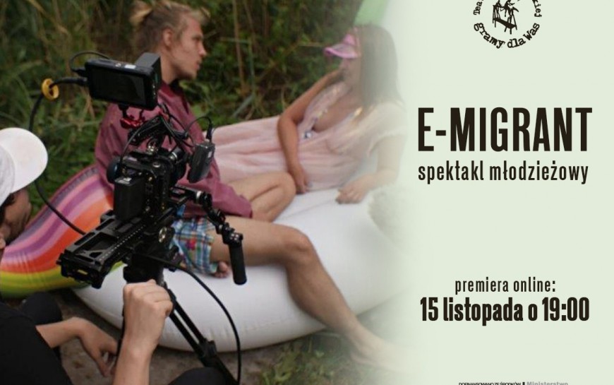 Obejrzyj spektakl "E-migrant" online. Teatr Modrzejewskiej zaprasza