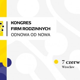 Piąta edycja Kongresu Firm Rodzinnych już w czerwcu. Rozpoczęły się zapisy