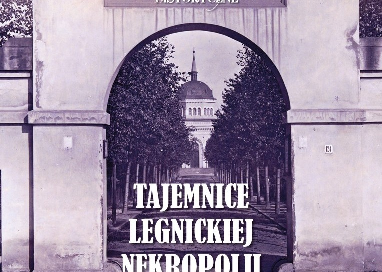 Zapraszamy na spacer historyczny. Poznamy historię legnickiej nekropolii