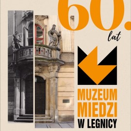 powiększ zdjęcie: 60 lat Muzeum Miedzi w Legnicy. Zapraszamy w piątek na wernisaż