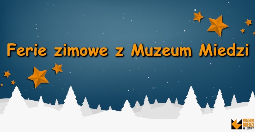 Zapraszamy na inspirujące i pobudzające wyobraźnię ferie z Muzeum Miedzi