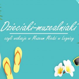 Wakacje z muzeum dla dzieci i młodzieży. Jest w czym wybierać