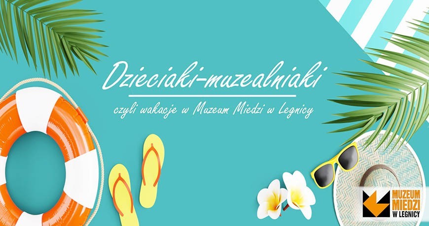 Wakacje z muzeum dla dzieci i młodzieży. Jest w czym wybierać