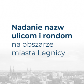 Ulice i ronda w Legnicy będą miały nowe nazwy – sprawdź je