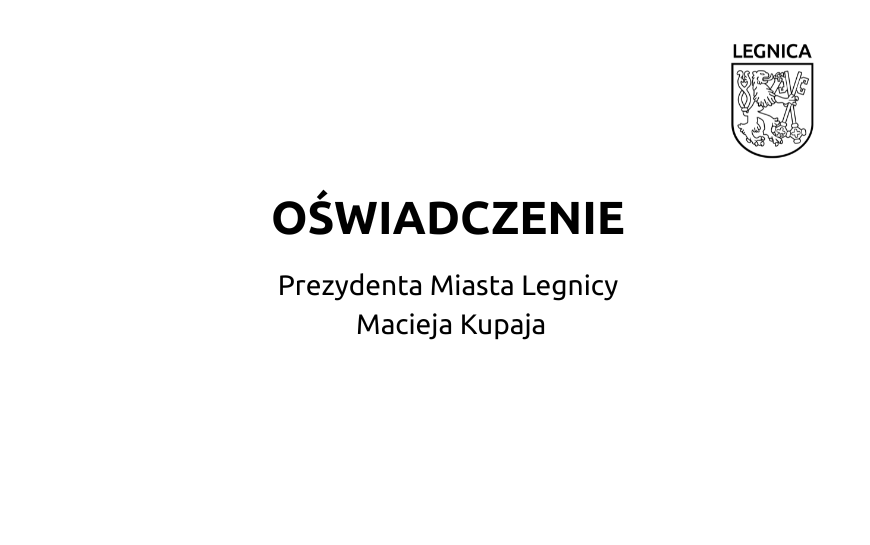 Oświadczenie Prezydenta Miasta Legnicy Macieja Kupaja