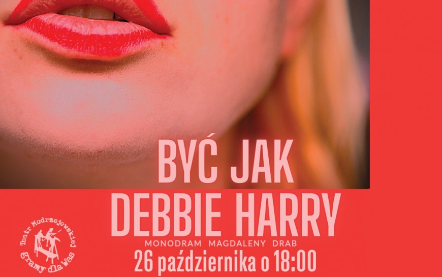 Premiera monodramu „Być jak Debbie Harry” Magdaleny Drab