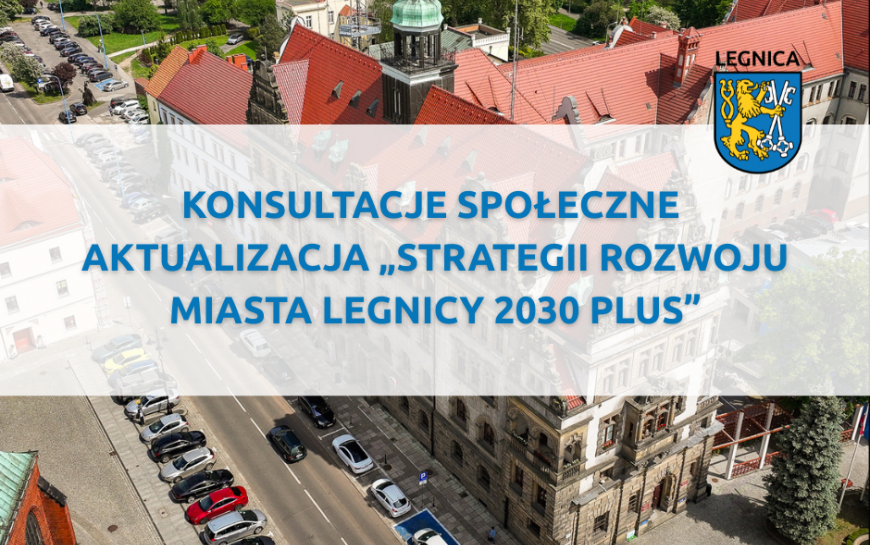 Trwają konsultacje nad aktualizacją Strategii Rozwoju Miasta Legnicy 2030 PLUS
