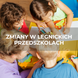 Czekają nas zmiany w legnickich przedszkolach