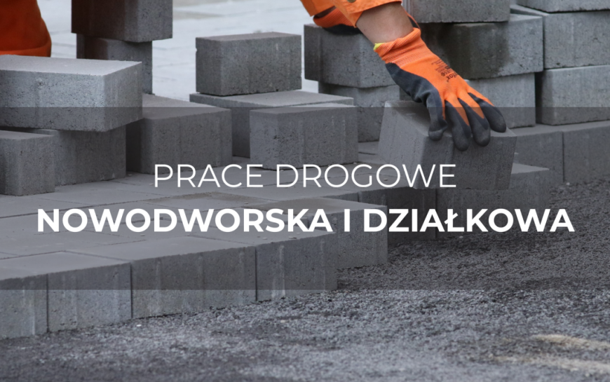 Trwają prace drogowe na Nowodworskiej i Działkowej