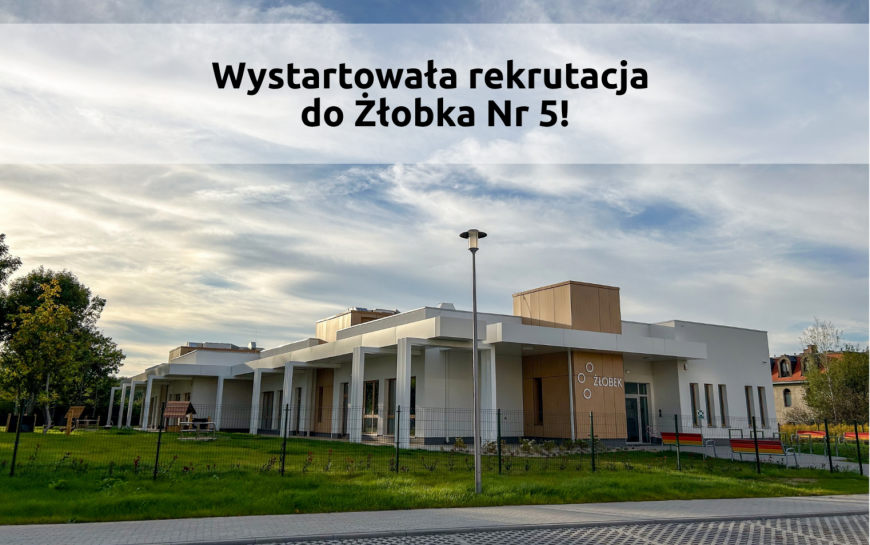 Rusza rekrutacja do nowego Żłobka Nr 5